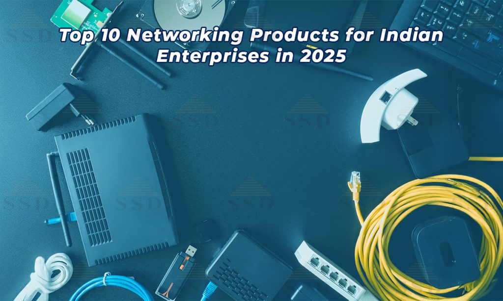 Top 10 Networking Products for Indian Enterprises in 2025